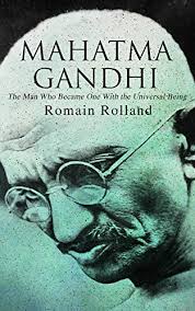 Mahatma Gandhi The Man Who Became One With the Universal Being by Romain Rolland
